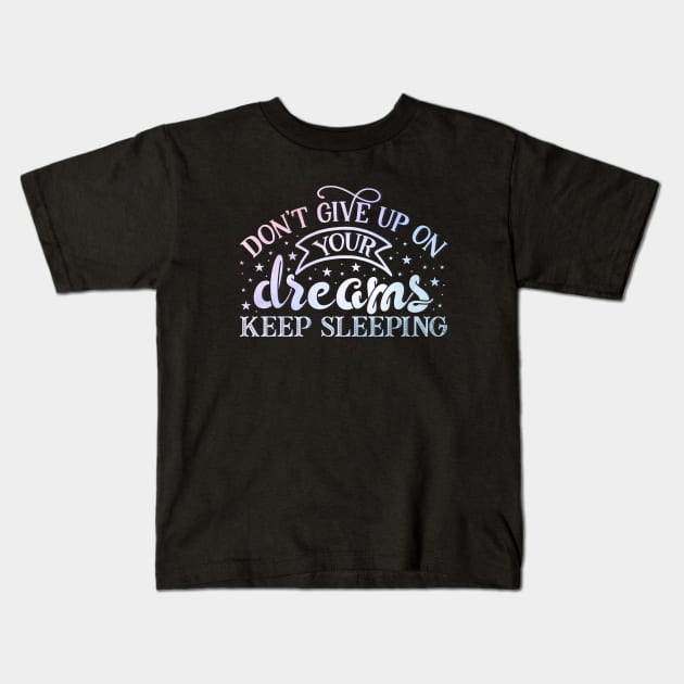 Don't give up on your dreams. Keep sleeping Kids T-Shirt by BoogieCreates